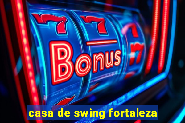 casa de swing fortaleza